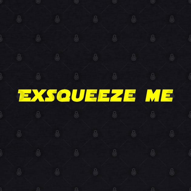 Exsqueeze Me! by HellraiserDesigns